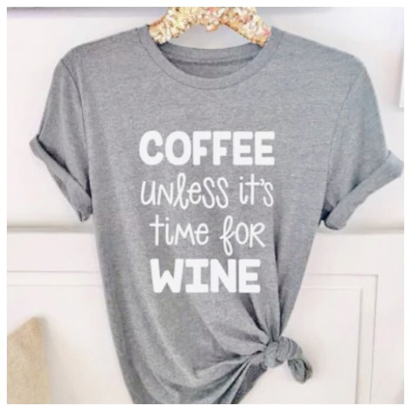 Tops - 🍷”Coffee Unless it’s Time for Wine” T-Shirt 🍷